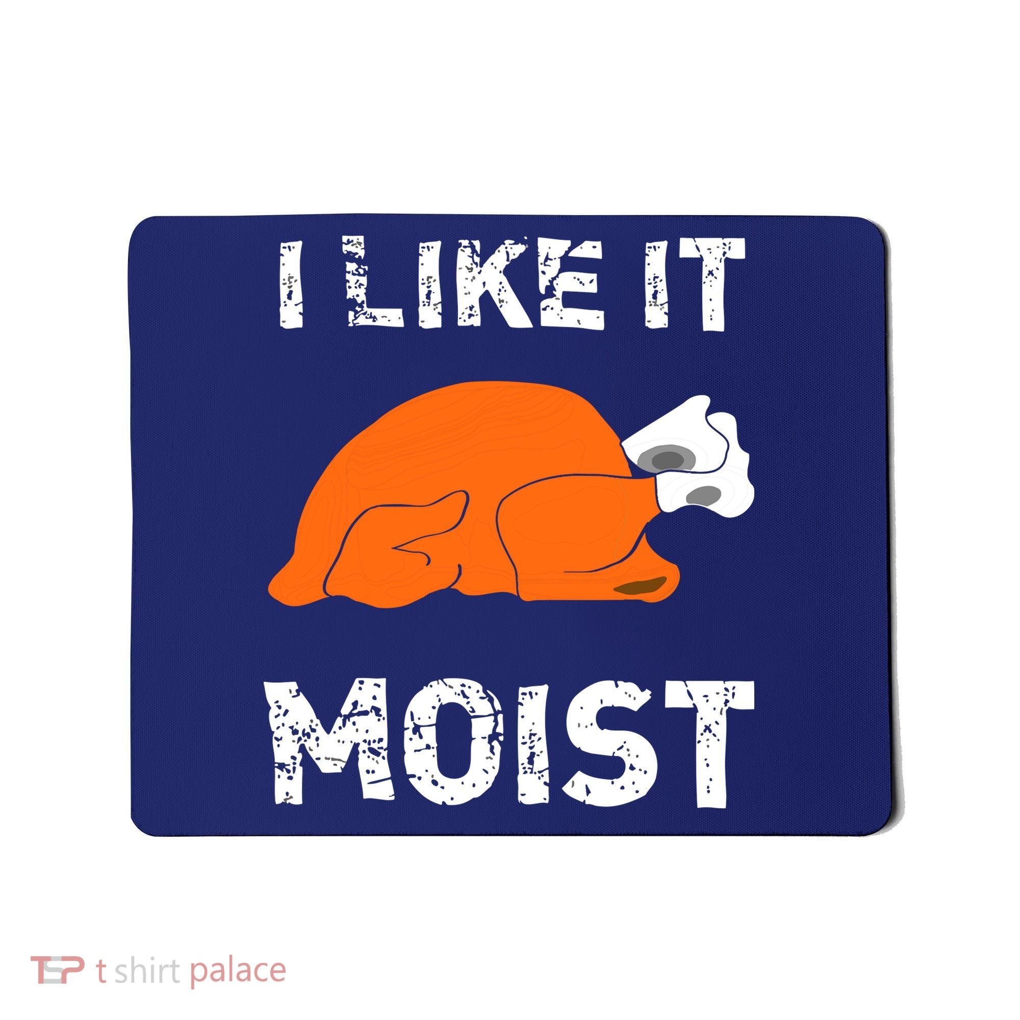 I Like It Moist Funny Turkey Thanksgiving Mousepad