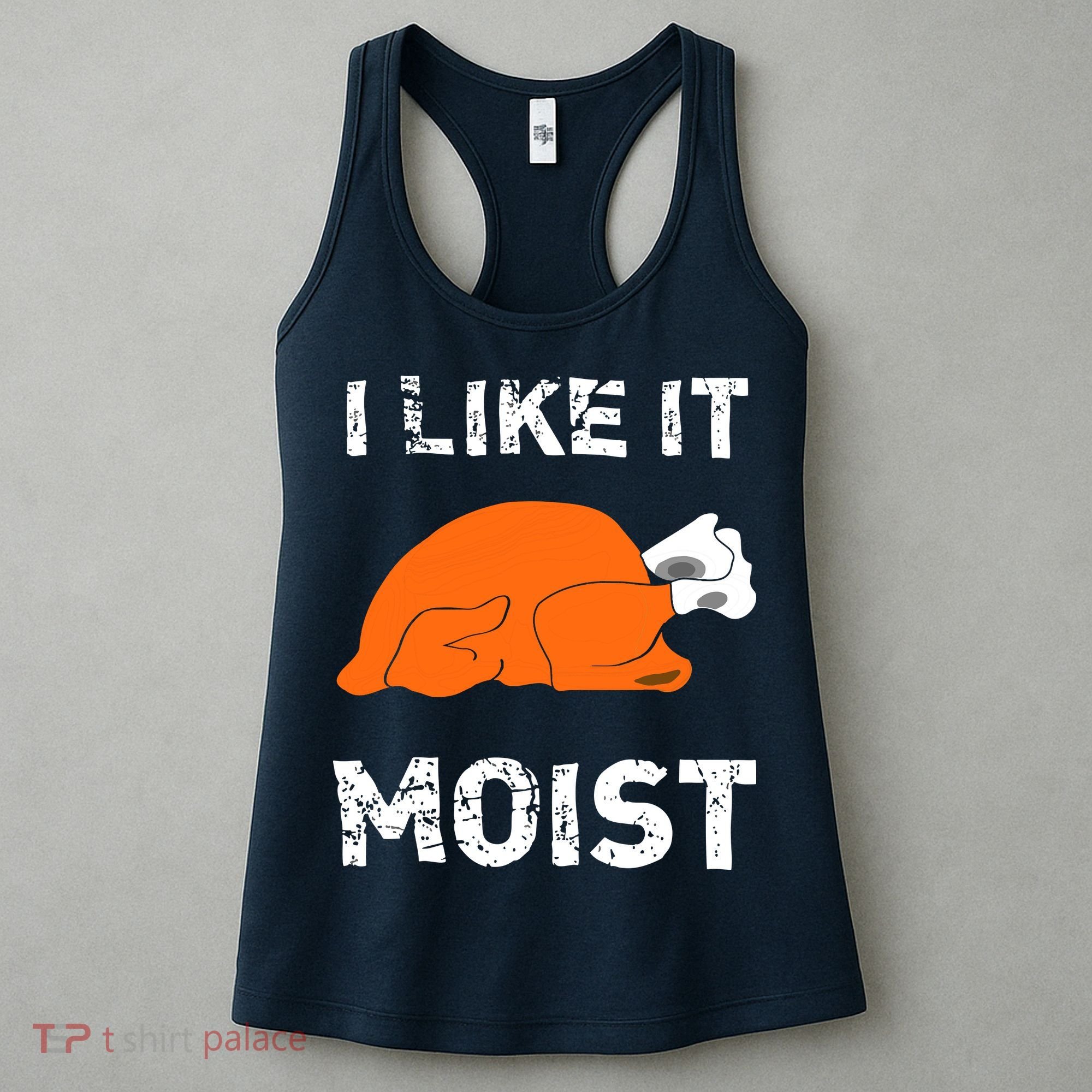 I Like It Moist Funny Turkey Thanksgiving Women's Tank Top