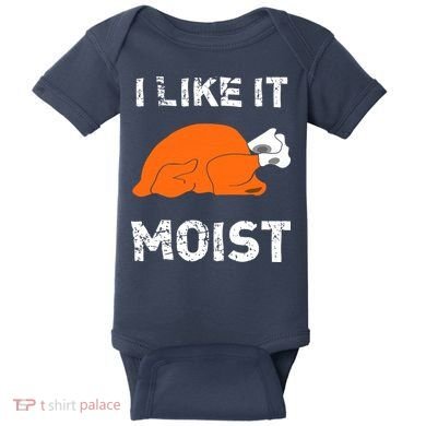 I Like It Moist Funny Turkey Thanksgiving Baby Bodysuit
