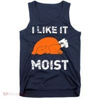 I Like It Moist Funny Turkey Thanksgiving Tank Top thumb 0