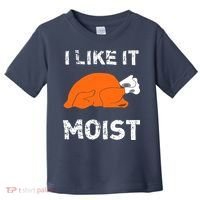 I Like It Moist Funny Turkey Thanksgiving Toddler T-Shirt thumb 0