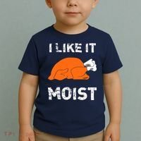 I Like It Moist Funny Turkey Thanksgiving Toddler T-Shirt thumb 2