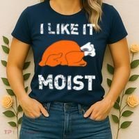 I Like It Moist Funny Turkey Thanksgiving Women's T-Shirt thumb 2