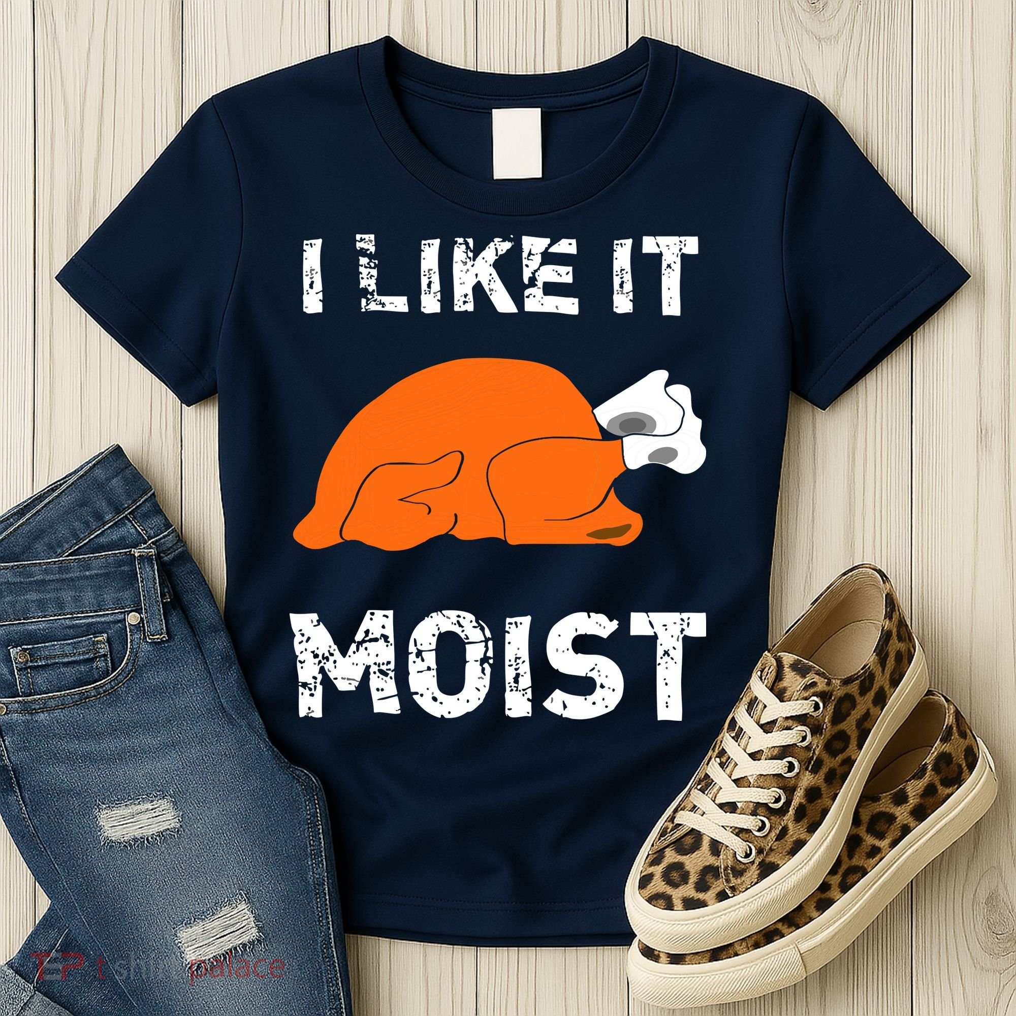 I Like It Moist Funny Turkey Thanksgiving Women's T-Shirt