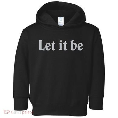 Inspirational Let It Be Design for a Positive Lifestyle Toddler Hoodie