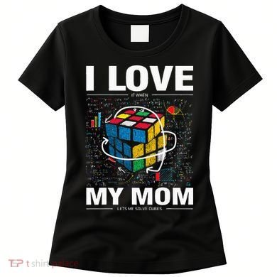 I Love It When My Mom Lets Me Solve Cubes Speedcubing Women's T-Shirt
