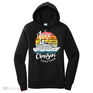 I Love It When Were Cruisin Together Nautical Sailing Gift Women's Hoodie