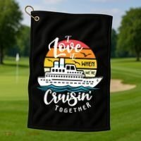 I Love It When Were Cruisin Together Nautical Sailing Gift Golf Towel thumb 1