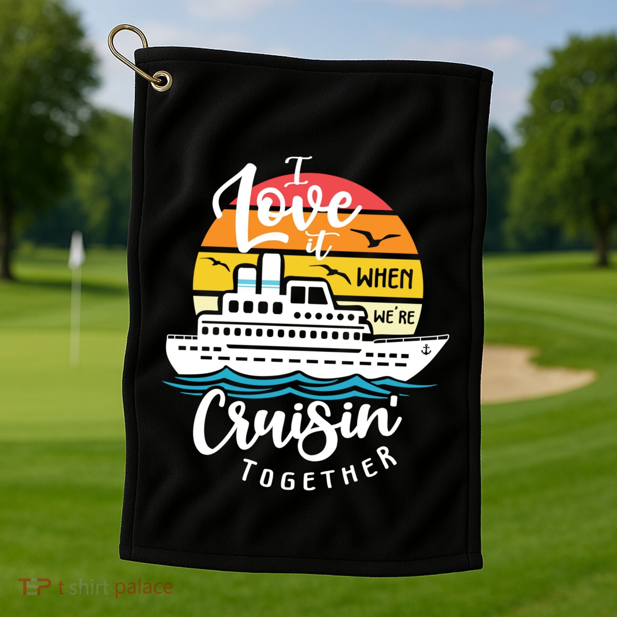 I Love It When Were Cruisin Together Nautical Sailing Gift Golf Towel