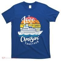 I Love It When Were Cruisin Together Nautical Sailing Gift T-Shirt thumb 0