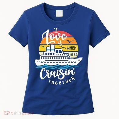 I Love It When Were Cruisin Together Nautical Sailing Gift Women's T-Shirt