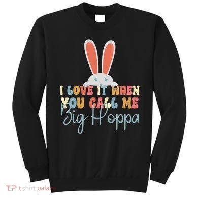I Love It When You Call Me Big Hoppa Bunny Ear Easter Day Sweatshirt