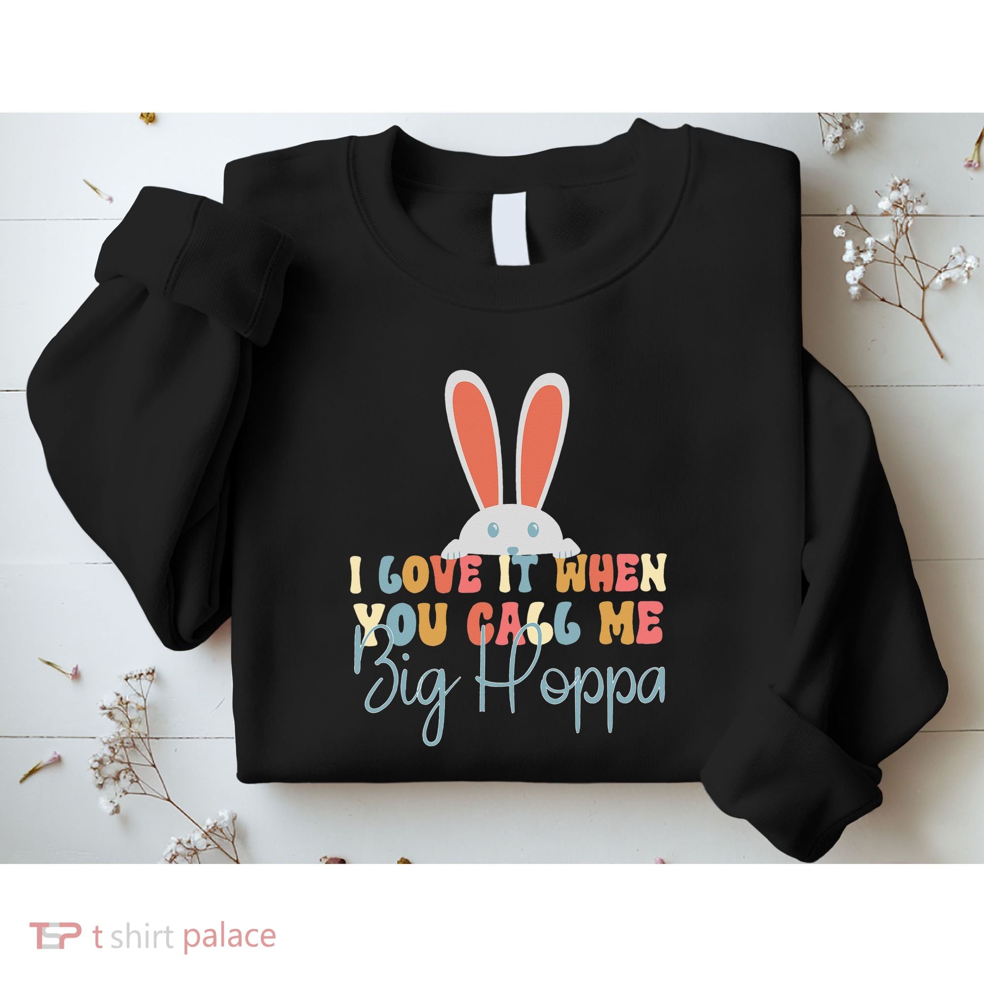 I Love It When You Call Me Big Hoppa Bunny Ear Easter Day Sweatshirt