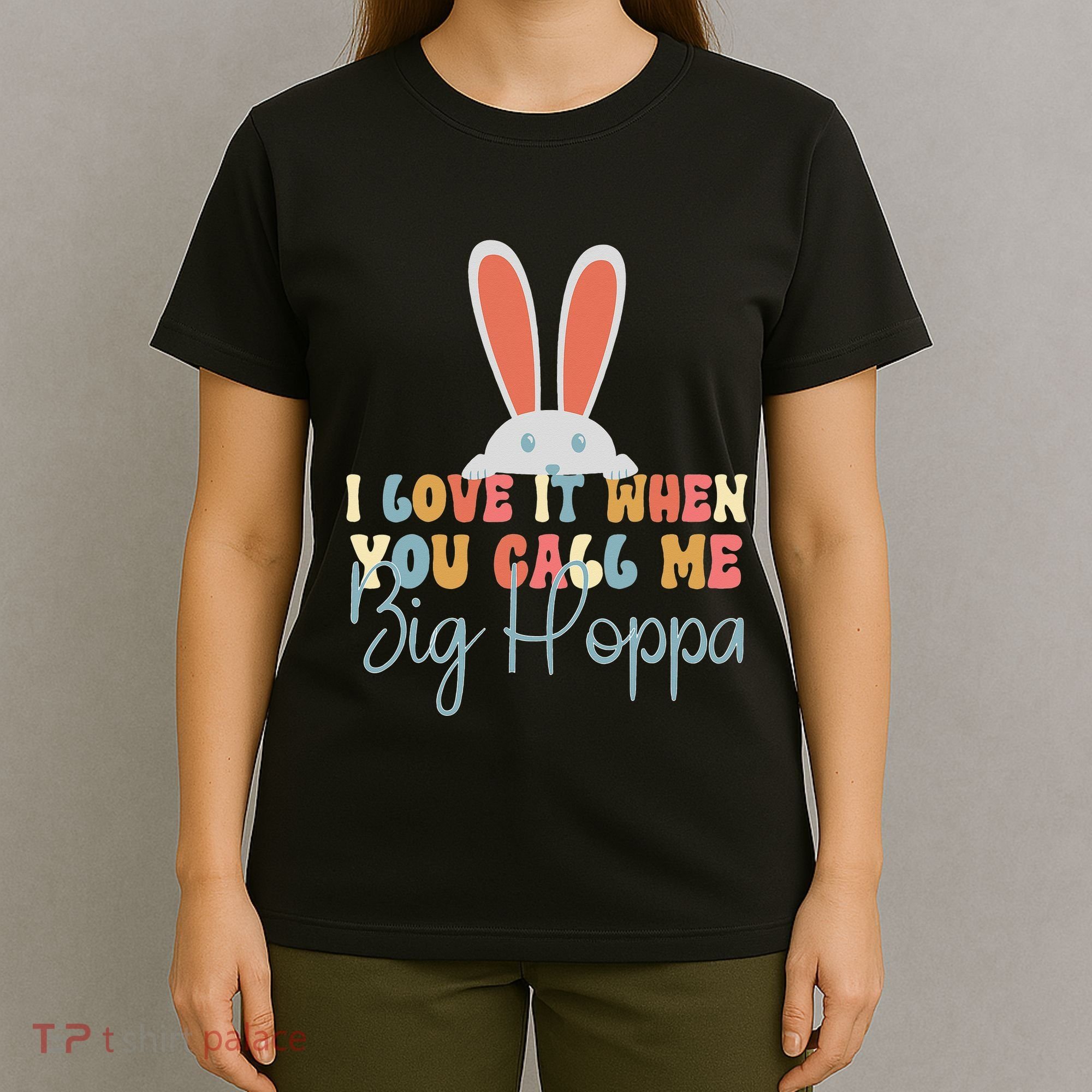 I Love It When You Call Me Big Hoppa Bunny Ear Easter Day T-Shirt