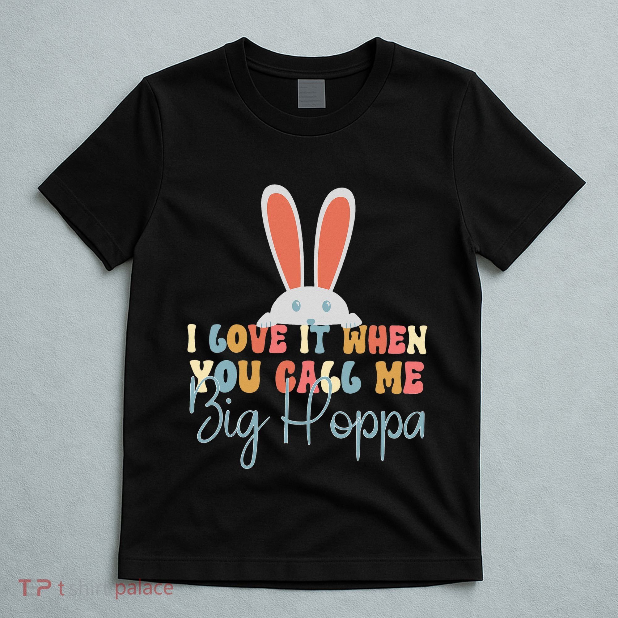 I Love It When You Call Me Big Hoppa Bunny Ear Easter Day T-Shirt