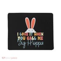 I Love It When You Call Me Big Hoppa Bunny Ear Easter Day Mousepad thumb 0
