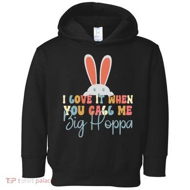 I Love It When You Call Me Big Hoppa Bunny Ear Easter Day Toddler Hoodie