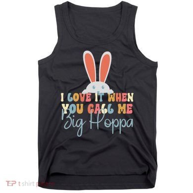 I Love It When You Call Me Big Hoppa Bunny Ear Easter Day Tank Top
