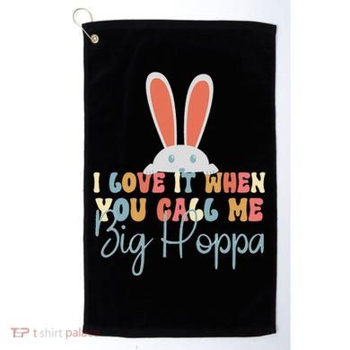 I Love It When You Call Me Big Hoppa Bunny Ear Easter Day Golf Towel