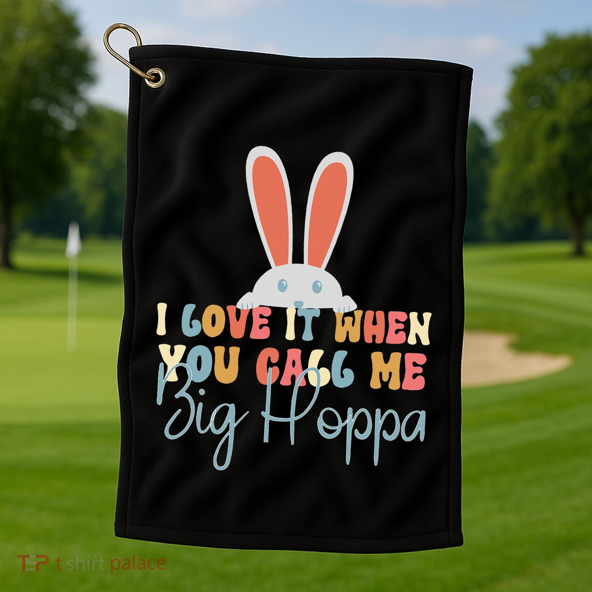 I Love It When You Call Me Big Hoppa Bunny Ear Easter Day Golf Towel