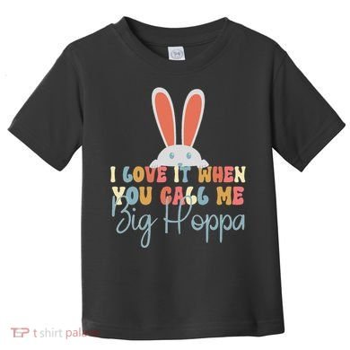 I Love It When You Call Me Big Hoppa Bunny Ear Easter Day Toddler T-Shirt