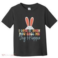 I Love It When You Call Me Big Hoppa Bunny Ear Easter Day Toddler T-Shirt thumb 0