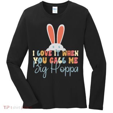 I Love It When You Call Me Big Hoppa Bunny Ear Easter Day Women's Long Sleeve Shirt