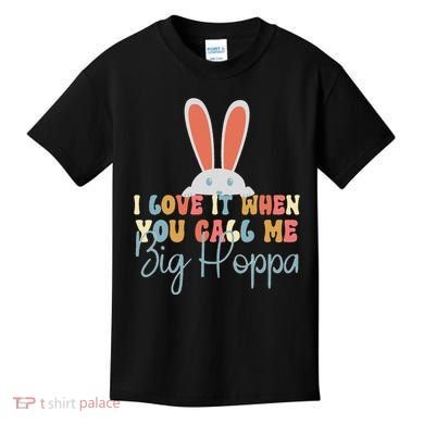 I Love It When You Call Me Big Hoppa Bunny Ear Easter Day Kids T-Shirt