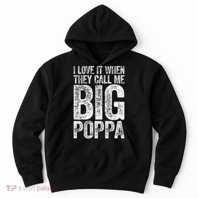 I Love It When They Call Me Big Poppa Fathers Day Hoodie
