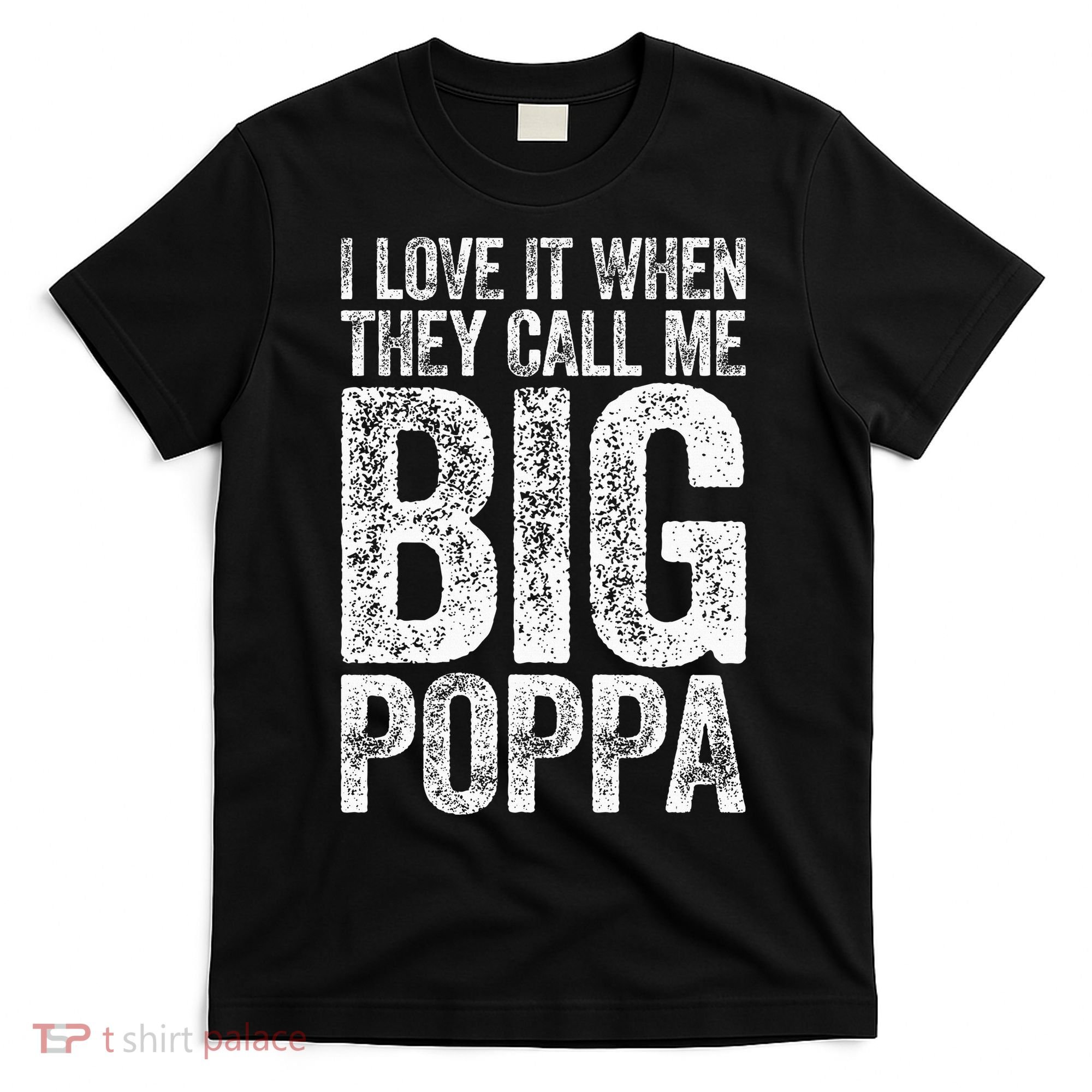 I Love It When They Call Me Big Poppa Fathers Day T-Shirt