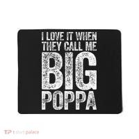 I Love It When They Call Me Big Poppa Fathers Day Mousepad thumb 0