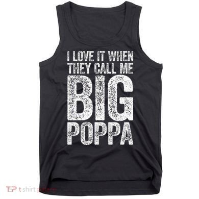 I Love It When They Call Me Big Poppa Fathers Day Tank Top