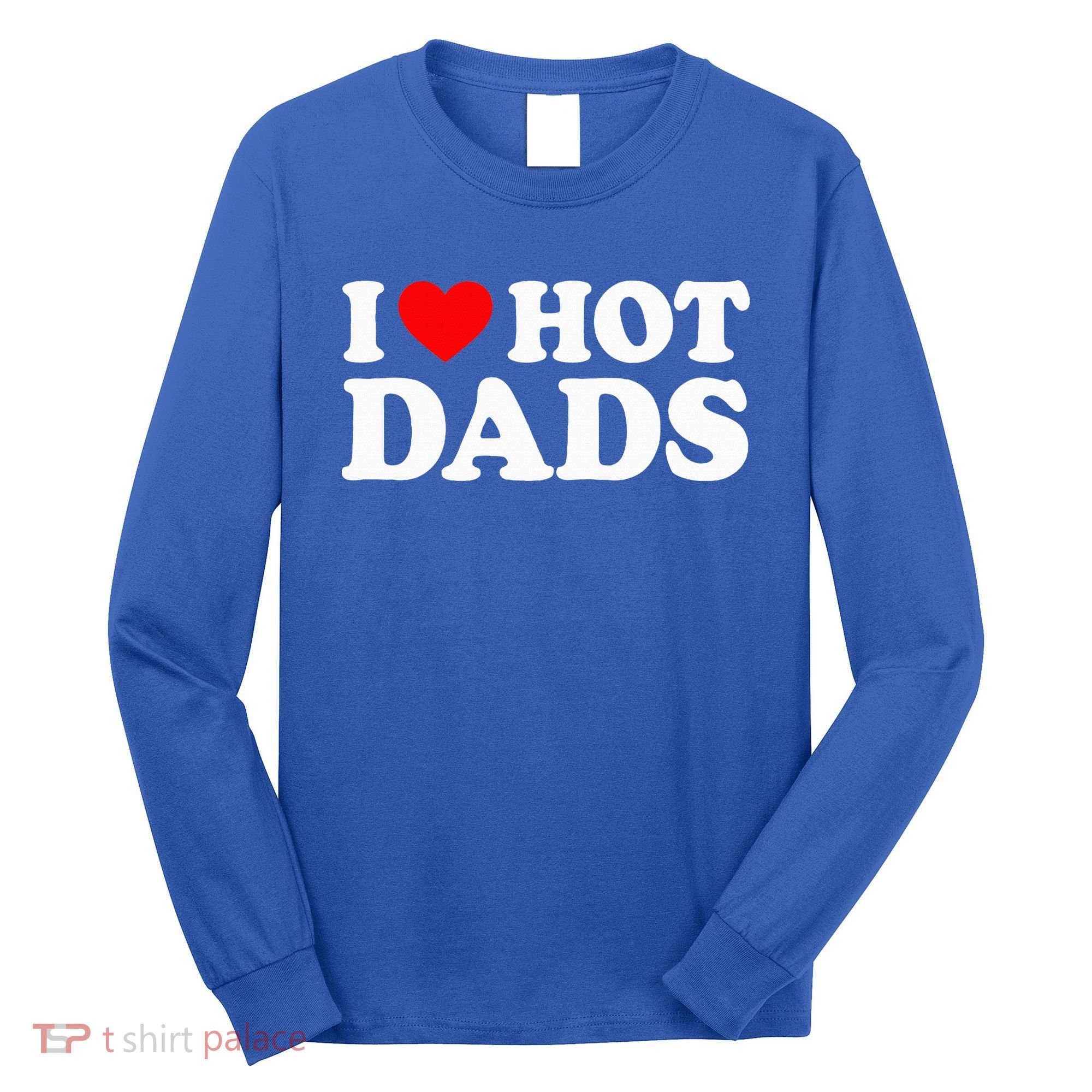 I Love  I Heart Hot Dads    Long Sleeve Shirt
