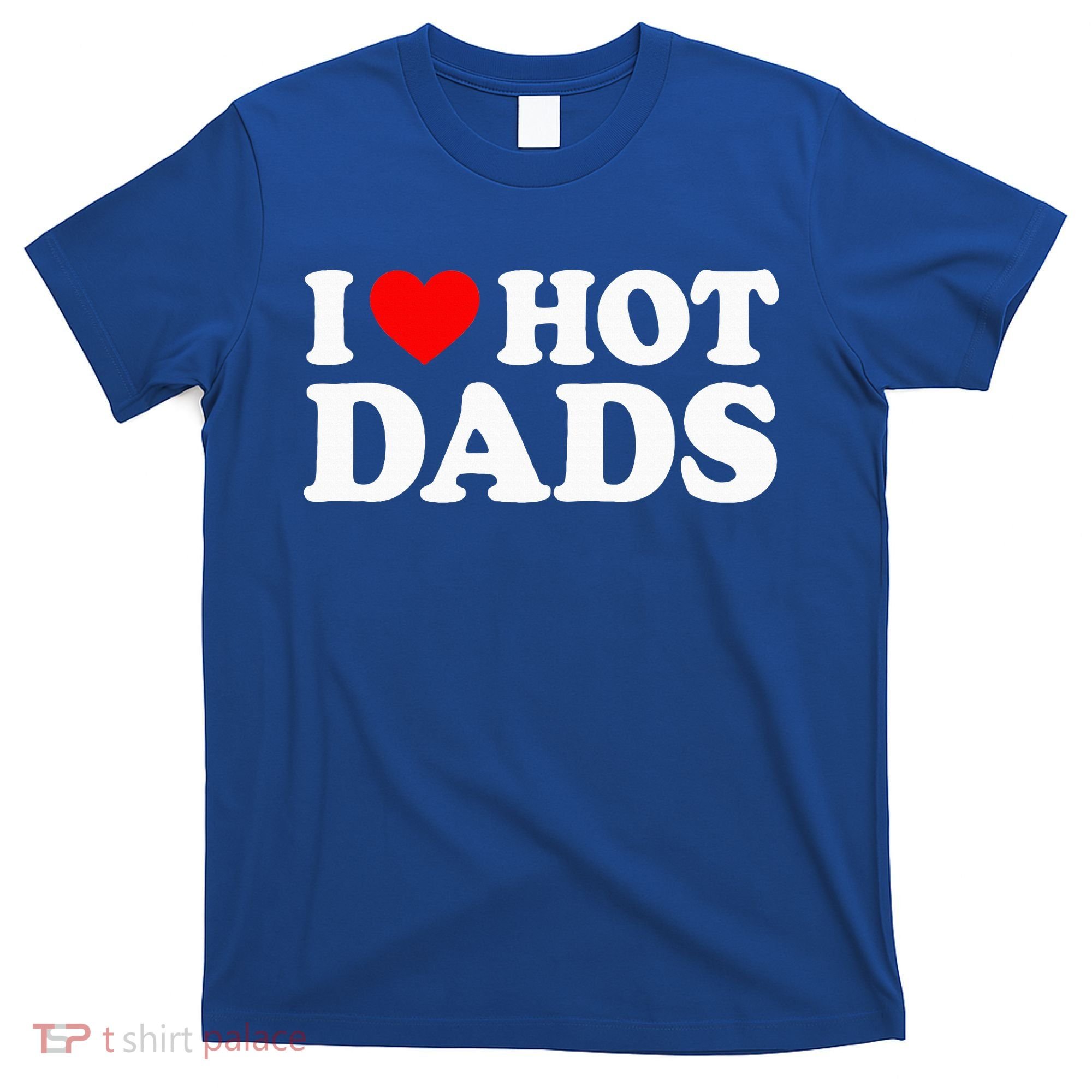 I Love  I Heart Hot Dads    T-Shirt