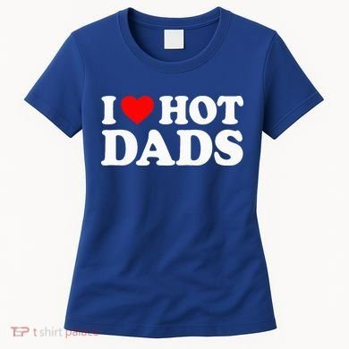 I Love  I Heart Hot Dads    Women's T-Shirt