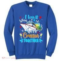 I Love It When We Are Cruisin Together Funny Cruise Lover Gift Sweatshirt thumb 0