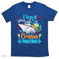 I Love It When We Are Cruisin Together Funny Cruise Lover Gift T-Shirt thumb 0