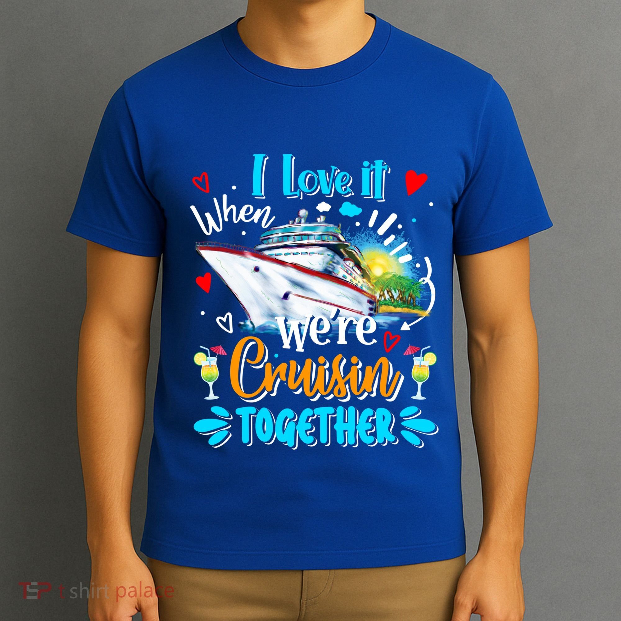 I Love It When We Are Cruisin Together Funny Cruise Lover Gift T-Shirt