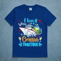 I Love It When We Are Cruisin Together Funny Cruise Lover Gift T-Shirt thumb 5