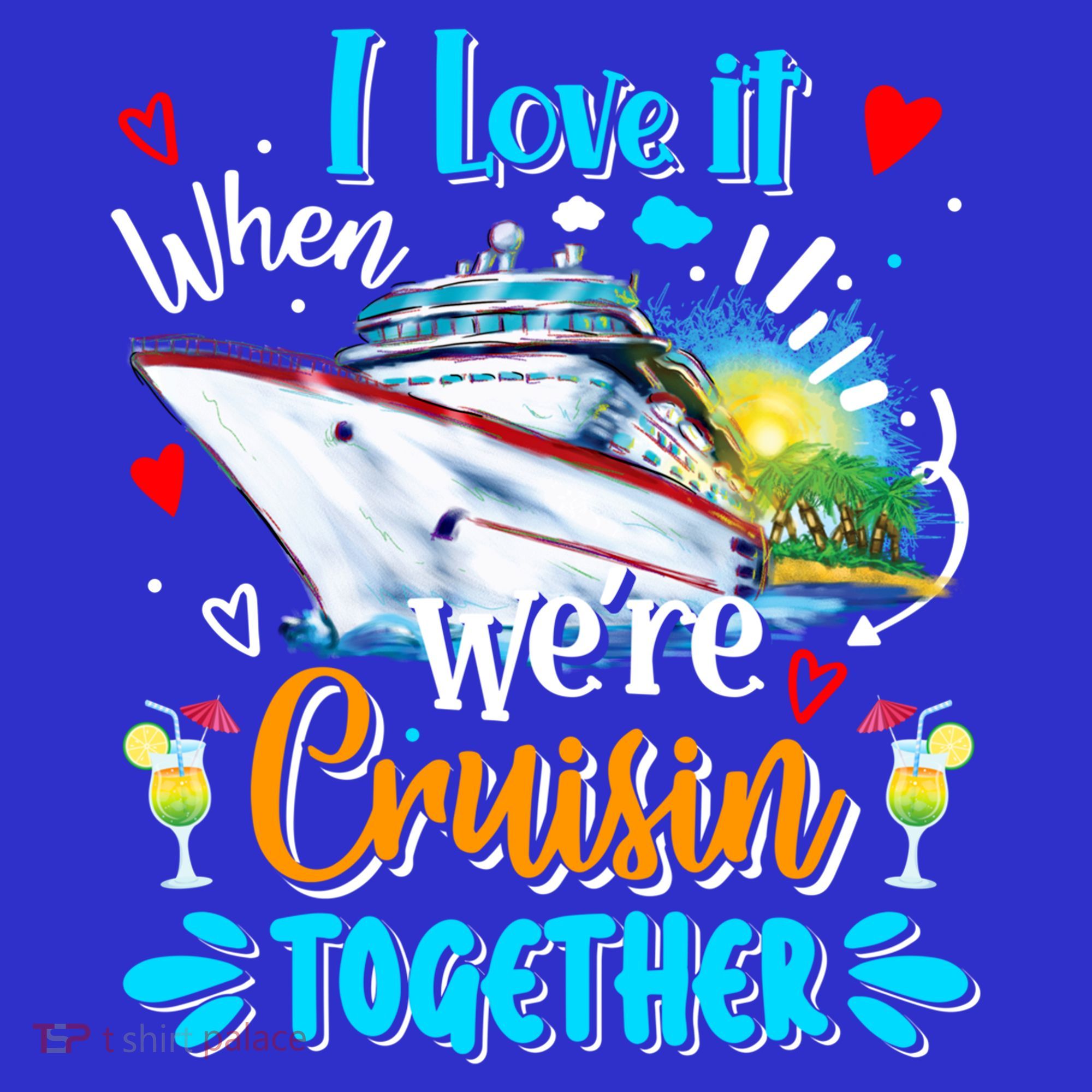 I Love It When We Are Cruisin Together Funny Cruise Lover Gift T-Shirt