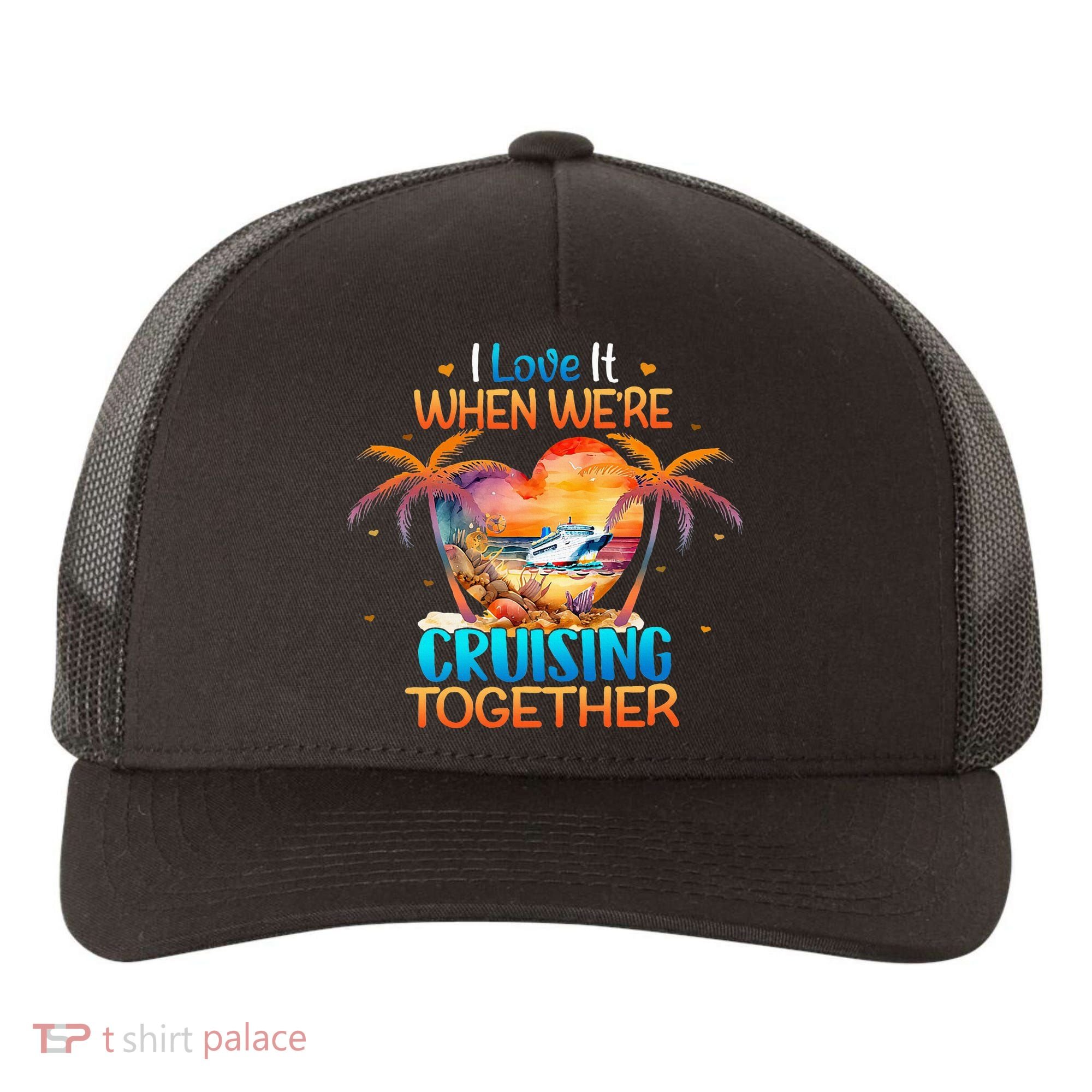 I Love It When WeRe Cruising Together Cruise Yupoong Adult 5-Panel Trucker Hat