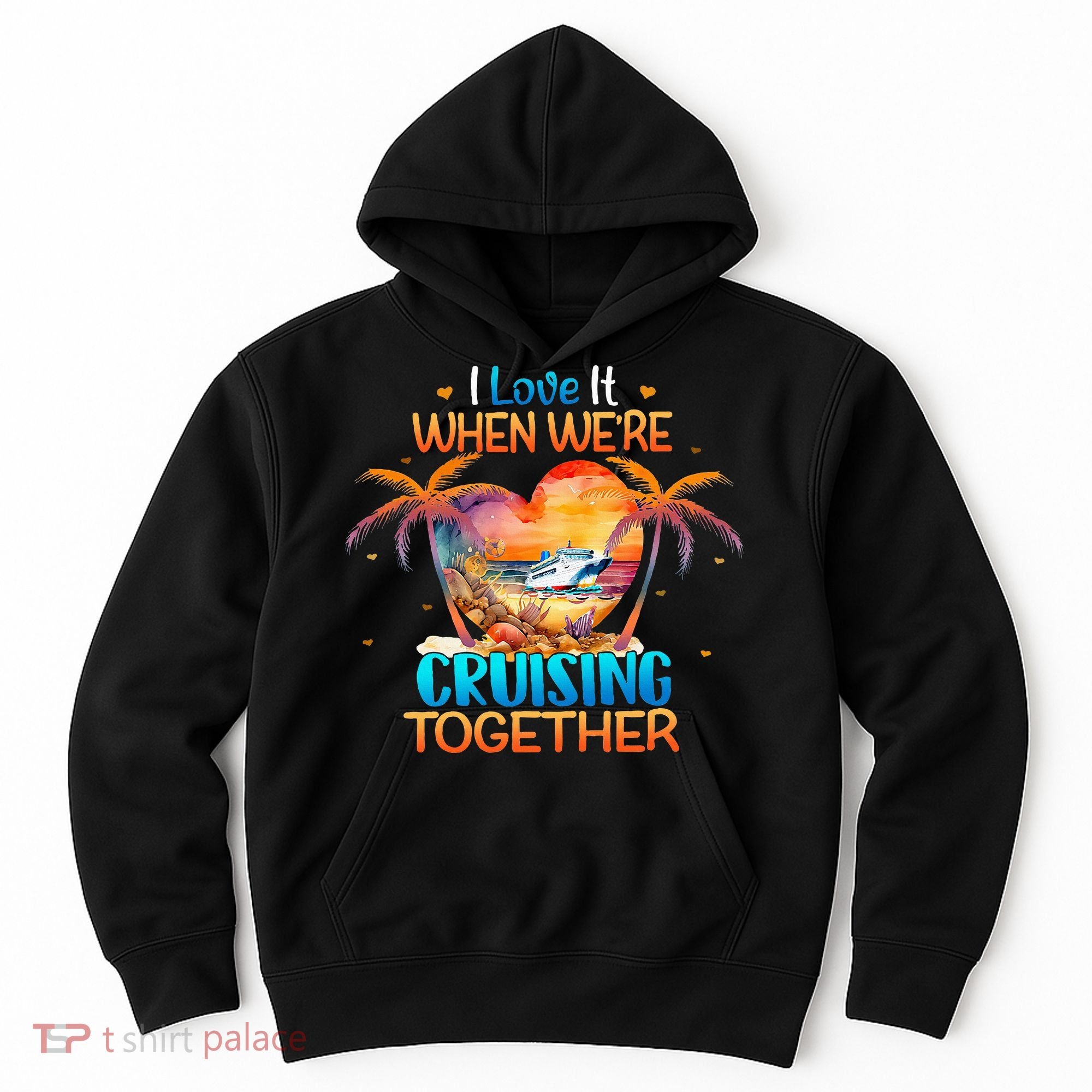 I Love It When WeRe Cruising Together Cruise Hoodie