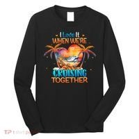 I Love It When WeRe Cruising Together Cruise Long Sleeve Shirt thumb 0