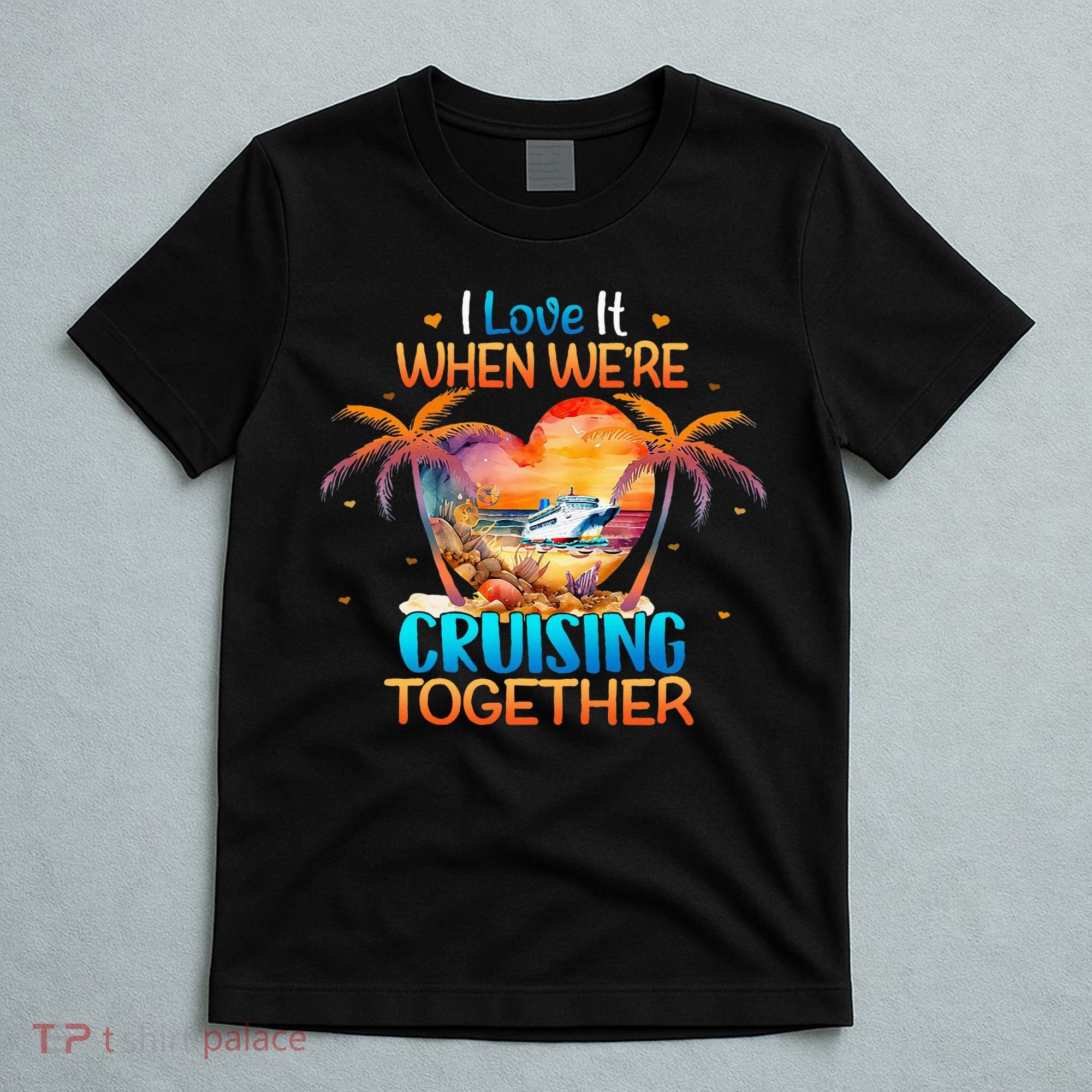 I Love It When WeRe Cruising Together Cruise T-Shirt
