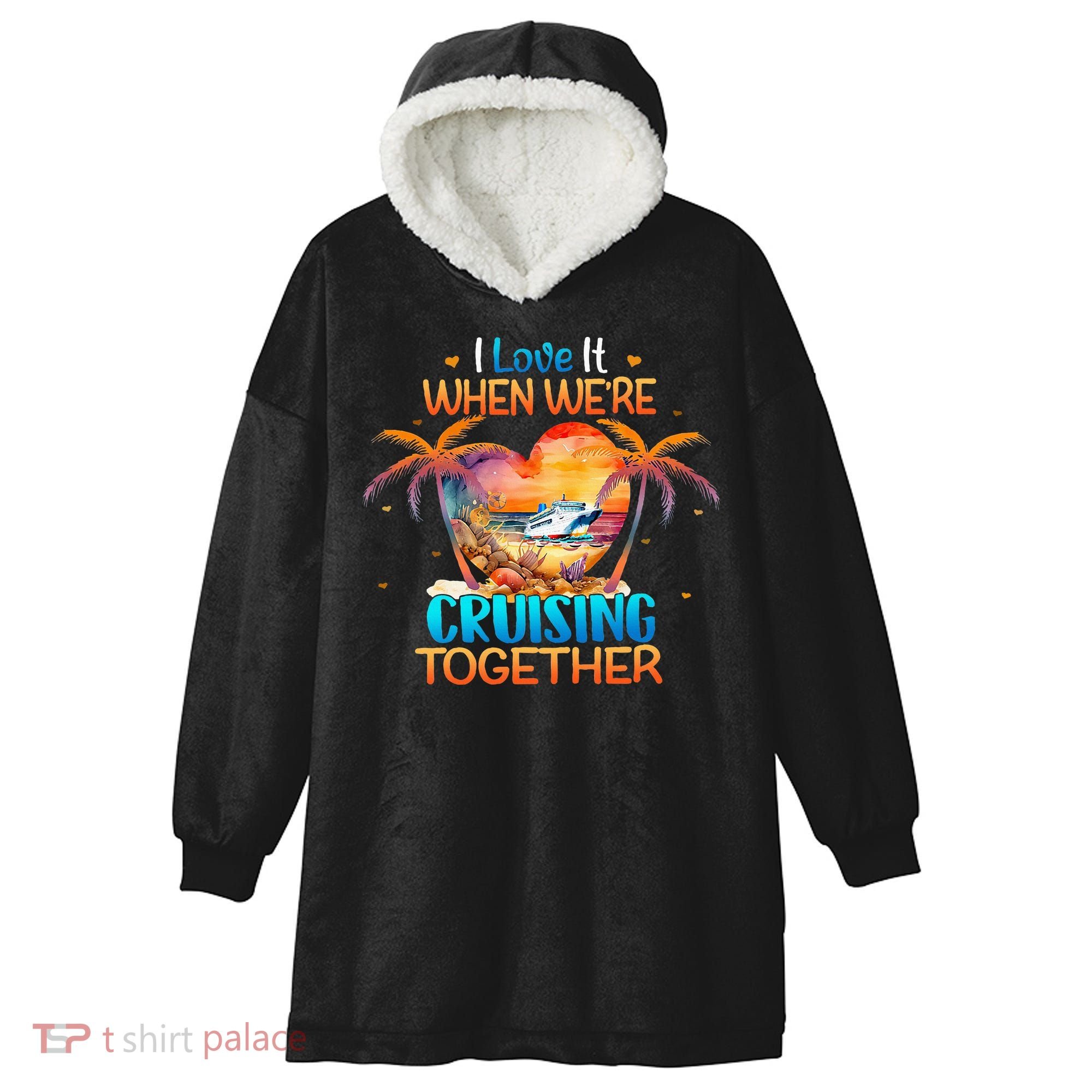 I Love It When WeRe Cruising Together Cruise Hooded Wearable Blanket