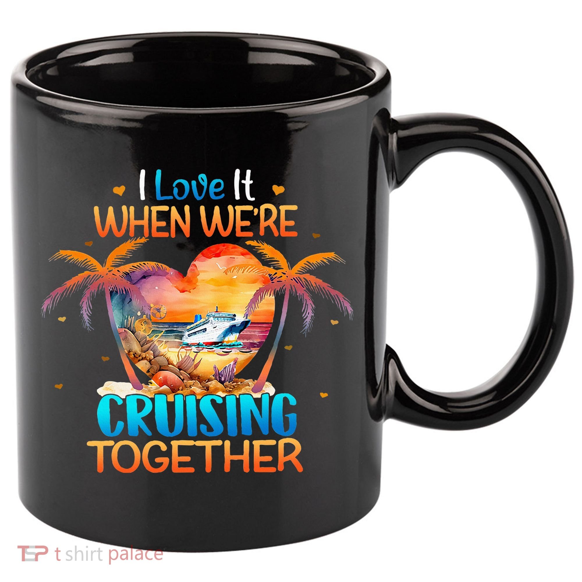 I Love It When WeRe Cruising Together Cruise 11oz C Handle Ceramic Mug