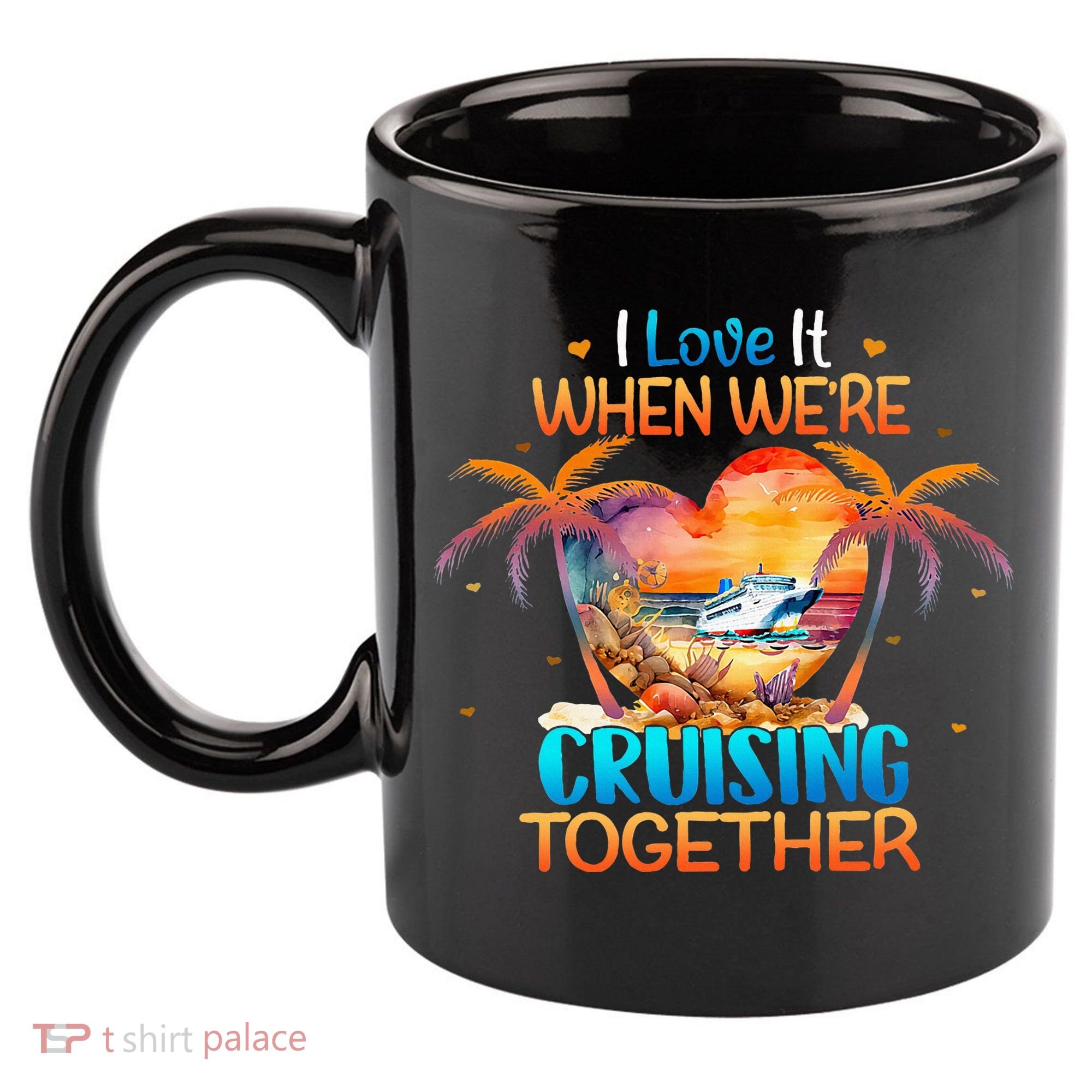 I Love It When WeRe Cruising Together Cruise 11oz C Handle Ceramic Mug