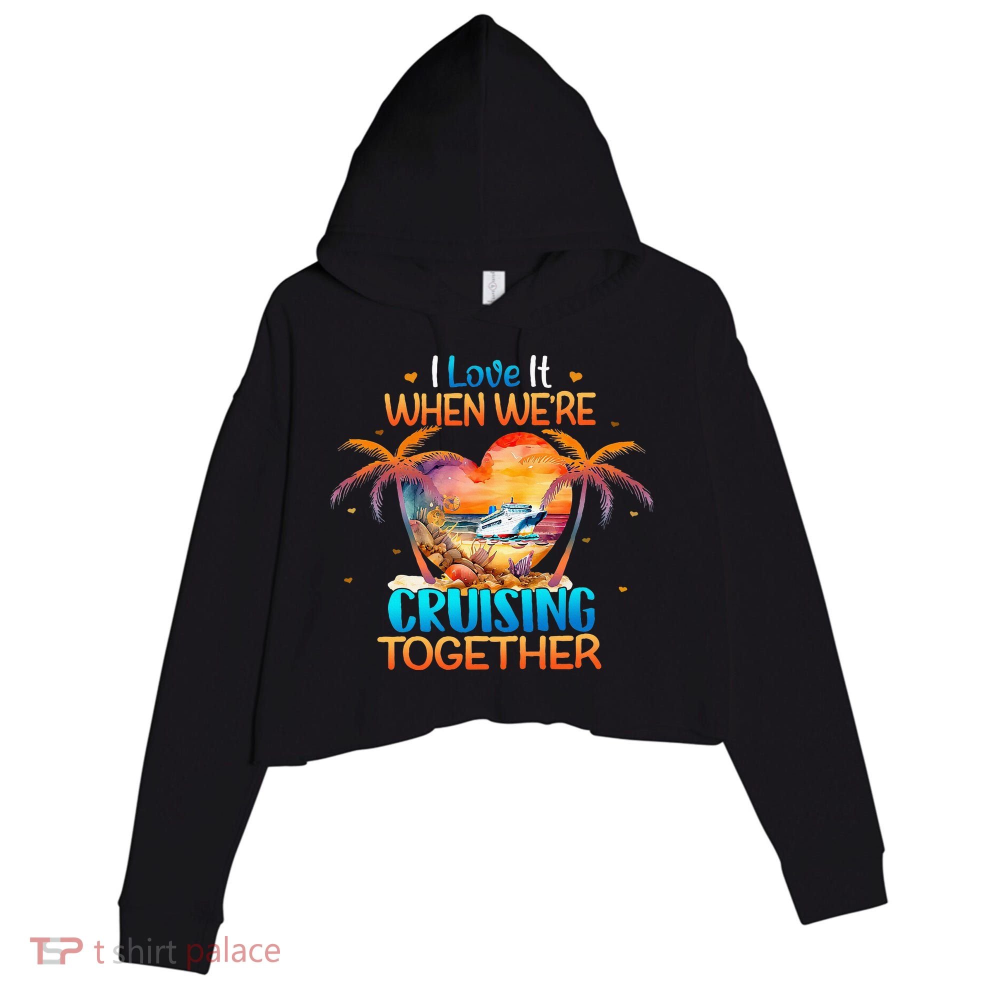 I Love It When WeRe Cruising Together Cruise Crop Fleece Hoodie