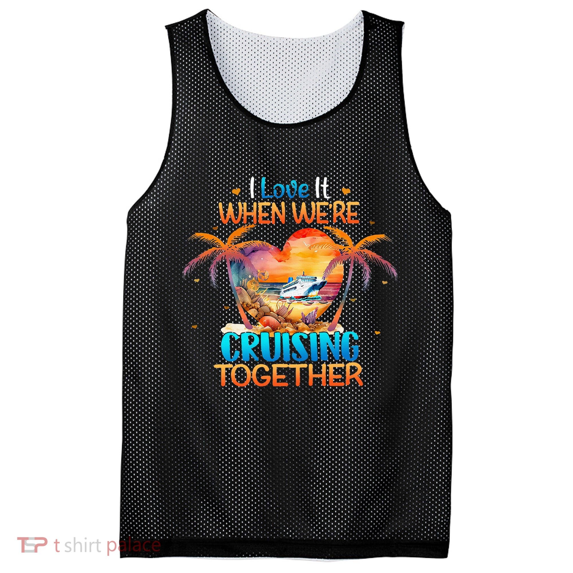 I Love It When WeRe Cruising Together Cruise Mesh Reversible Basketball Jersey Tank
