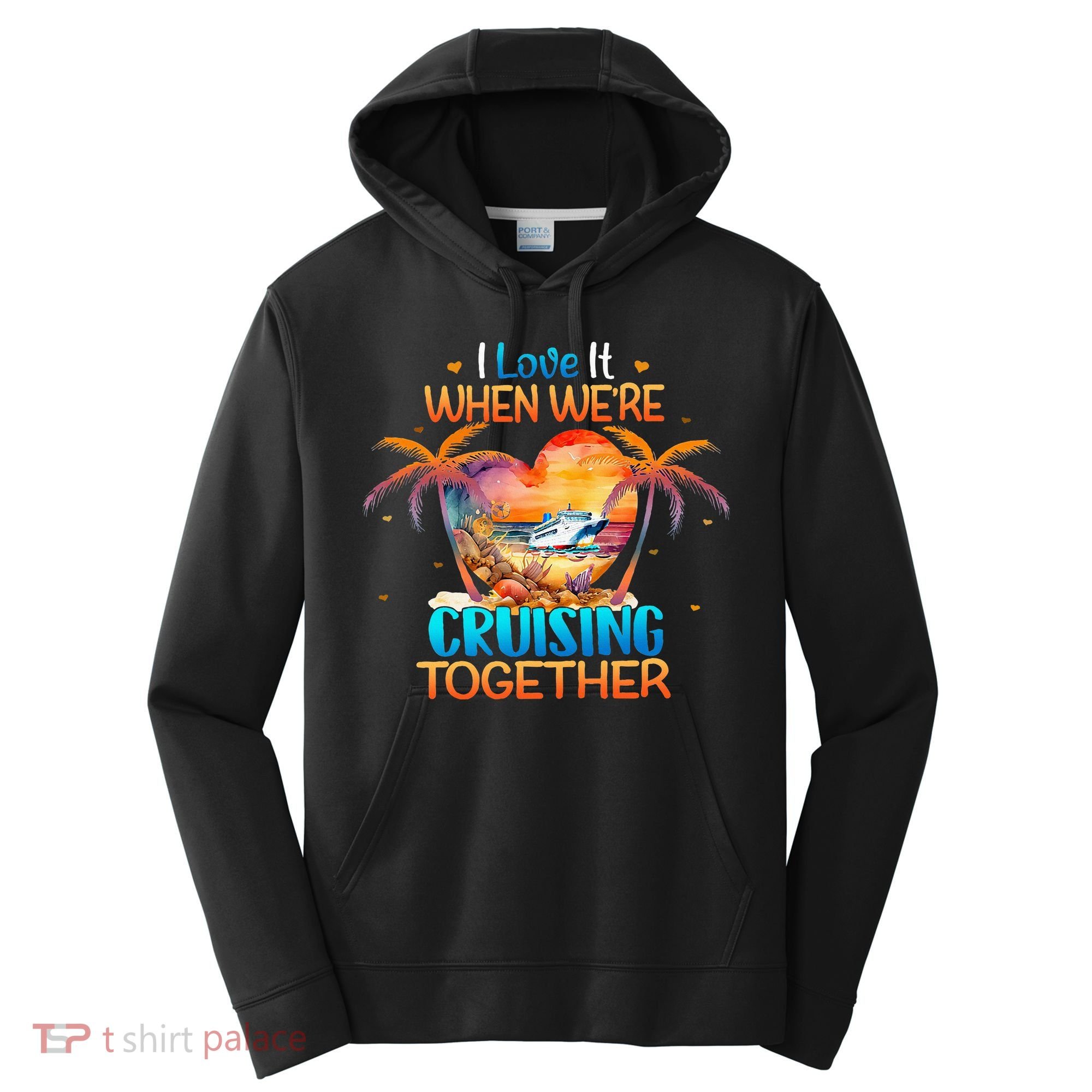 I Love It When WeRe Cruising Together Cruise Performance Fleece Hoodie